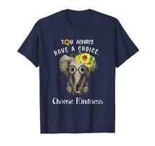 Load image into Gallery viewer, You Always Have A Choice Choose Kindness Elephant Shirt