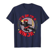 Load image into Gallery viewer, It's Ok I'm A Ninja - Cool Ninja Warrior Funny Gift T Shirt