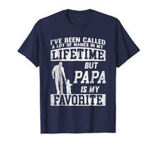Load image into Gallery viewer, I've Been Called A Lot Of Names Shirt Gift For Papa