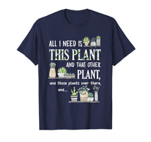 Load image into Gallery viewer, All I Need Is This Plant And That Other Plant T-Shirt
