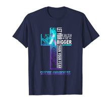 Load image into Gallery viewer, Let Your Faith Be Bigger Than Your Fear Suicide T-shirt