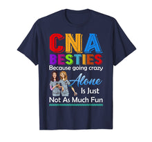 Load image into Gallery viewer, CNA Besties Because Going Crazy Alone Is Not Fun Tshirt Gift