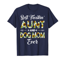 Load image into Gallery viewer, Best Freakin Aunt And Dog Mom Ever Mother Day Shirt