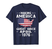 Load image into Gallery viewer, 43rd Birthday Gift Making America Great Since April 1976 Tee