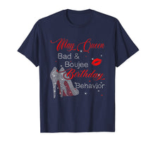 Load image into Gallery viewer, May Queen Bad & Boujee Birthday Behavior Funny T-shirt