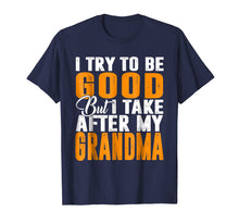 Load image into Gallery viewer, I Try To Be Good But I Take After My Grandma T-shirt