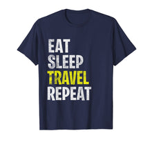 Load image into Gallery viewer, Eat Sleep Travel Repeat T-Shirt Vacation Holiday Funny Gift