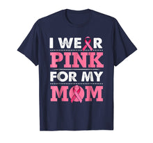 Load image into Gallery viewer, Breast Cancer Awareness T-shirt I Wear Pink For My Mom Shirt