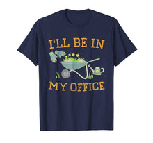 Load image into Gallery viewer, I'll Be In My Office Gardeners Gift Spring Gardening T-Shirt