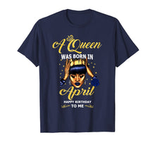 Load image into Gallery viewer, A Queen Was Born in April Funny Gift T Shirt
