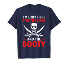 Load image into Gallery viewer, Pirate Shirt I'm Only Here For The Beer And the Booty
