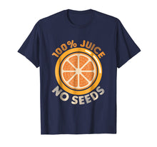 Load image into Gallery viewer, Funny Vasectomy TShirt 100% Juice No Seeds Shirt Mens Gift