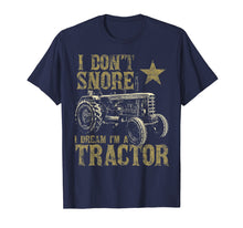 Load image into Gallery viewer, I Don't Snore I Dream I'm a Tractor Shirt Funny Tractor Gift