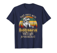 Load image into Gallery viewer, Don't Mess With Daddysaurus You'll Get Jurasskicked Shirt