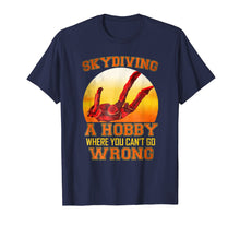 Load image into Gallery viewer, Skydiving A Hobby Where You Cant Go Wrong Funny Hobby Tshirt