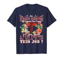 Load image into Gallery viewer, I Am a Nursing Director Of Course I'm Crazy Tshirt
