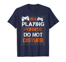 Load image into Gallery viewer, I'M PLAYING FORNITE DO NOT DISTURB T-Shirt / Gift Shirt