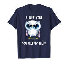 Load image into Gallery viewer, Fluff you you Fluffin' Fluff funny Owl T-shirt
