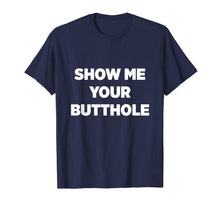 Load image into Gallery viewer, Funny Party Shirt | Show Me Your Butthole T-Shirt