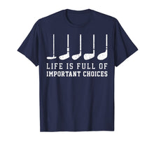 Load image into Gallery viewer, Life is Full Of Important Choices Funny Golf Putters Gift T-Shirt-1416284