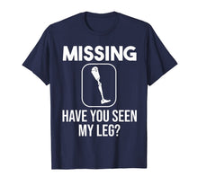 Load image into Gallery viewer, Funny Have You Seen My Leg | Cool Amputee Prosthetic Gift T-Shirt-5661425