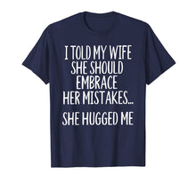Load image into Gallery viewer, I Told My Wife To Embrace Her Mistakes T-Shirt-1527171