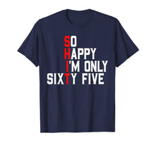 Load image into Gallery viewer, So Happy I'm Sixty Five 65 Years Old Funny 65th Birthday T-Shirt