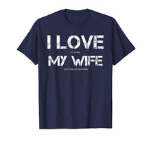 Load image into Gallery viewer, Funny Quote I Love It When My Wife Lets Me Go Hunting T-Shirt-3211293