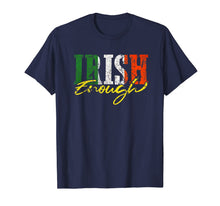 Load image into Gallery viewer, Irish Enough Shirt St Patricks Day Irish Shamrock Flag Color T-Shirt-282413