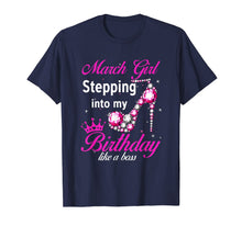 Load image into Gallery viewer, March Girl Stepping Into My Birthday Like A Boss T-Shirt-210617