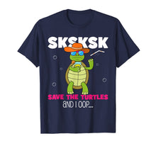 Load image into Gallery viewer, Funny SKSKSK... and I oop Save the Turtles meme lovers gift T-Shirt-1256529