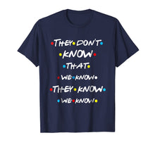 Load image into Gallery viewer, They Don't Know That We Know They Know We Know T Shirt-643772