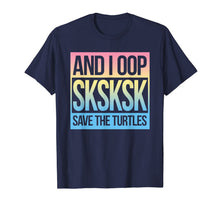 Load image into Gallery viewer, SKSKSK and I Oop... Save The Turtles T-Shirt