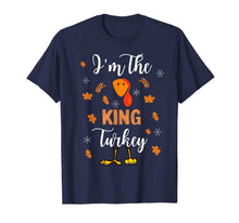 Load image into Gallery viewer, I'm the King Turkey Thanksgiving T-Shirt