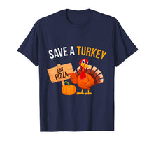 Load image into Gallery viewer, Save A Turkey Eat Pizza Funny Thanksgiving Turkey Pizza T-Shirt