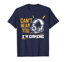 Load image into Gallery viewer, Can't hear you I'm Gaming - Funny Video Gamer Gift T-Shirt-372051