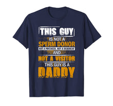 Load image into Gallery viewer, Men This Guy Is Not A Sperm Donor This Guy Is A Daddy Gift T-Shirt