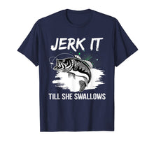 Load image into Gallery viewer, Jerk It Till She Swallows Funny Fishing Hobbies T-Shirt-1353206