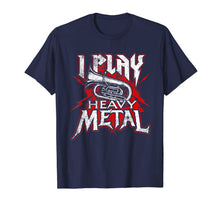 Load image into Gallery viewer, I Play Heavy Metal - Tuba Player & Marching Band T-Shirt-264280