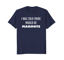 Load image into Gallery viewer, I Was Told There Would Be Marmots T Shirt