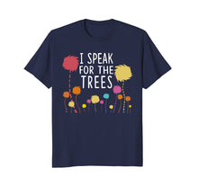 Load image into Gallery viewer, I Speak For The Trees - Science Earth Day 2018 T-Shirt