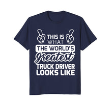 Load image into Gallery viewer, World's Greatest Truck Driver Best Truck Driver Ever T-Shirt