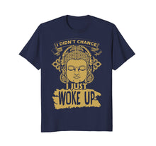 Load image into Gallery viewer, I didn't change I just woke up T-shirt