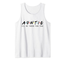 Load image into Gallery viewer, Auntie I'll Be There For You T-Shirt, Aunties Birthday Gifts Tank Top