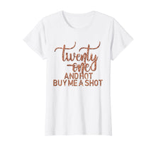 Load image into Gallery viewer, 21st Birthday T-Shirt Rose 21 Hot Buy Shot Twenty One