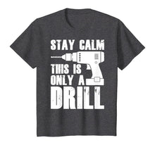 Load image into Gallery viewer, Carpenter Tshirt - Stay Calm This Only a Drill T-Shirt