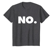 Load image into Gallery viewer, The word NO | A shirt that says NO