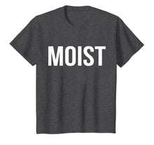 Load image into Gallery viewer, Moist T-Shirt Random Awkward Funny Word Moisture Humor Gift
