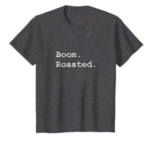 Load image into Gallery viewer, Boom. Roasted. T-Shirt