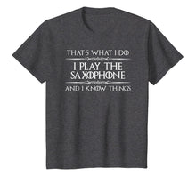 Load image into Gallery viewer, Saxophone Player Shirt - I Play Saxophone & I Know Things